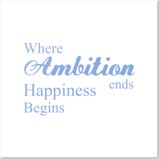 Where ambition ends happiness begins, Ambitious Posters and Art